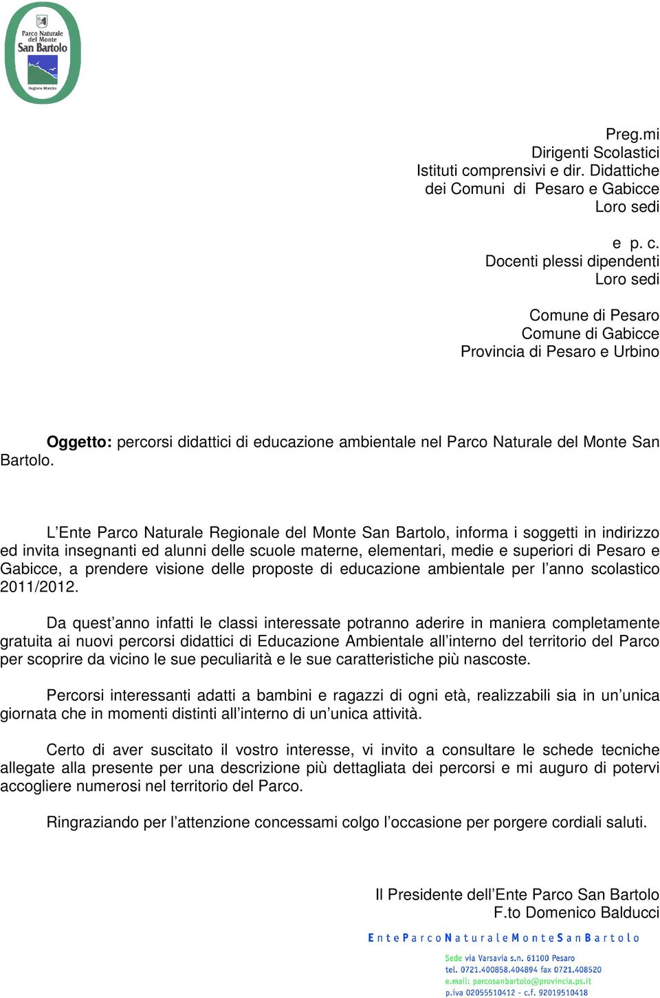 Docenti plessi dipendenti Loro sedi Comune di Pesaro Comune di Gabicce Provincia di Pesaro e Urbino Oggetto: percorsi didattici di educazione ambientale nel Parco Naturale del Monte San Bartolo.