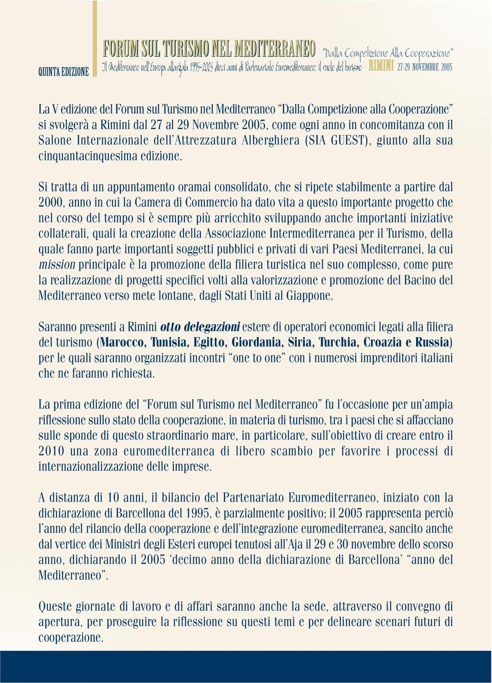 Si tratta di un appuntamento oramai consolidato, che si ripete stabilmente a partire dal 2000, anno in cui la Camera di Commercio ha dato vita a questo importante progetto che nel corso del tempo si