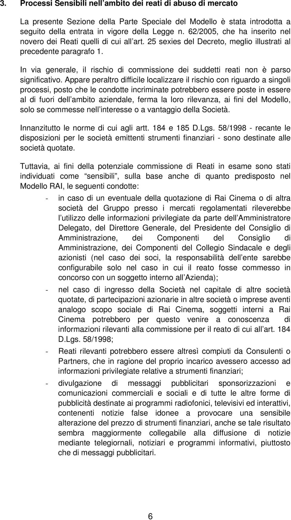 In via generale, il rischio di commissione dei suddetti reati non è parso significativo.