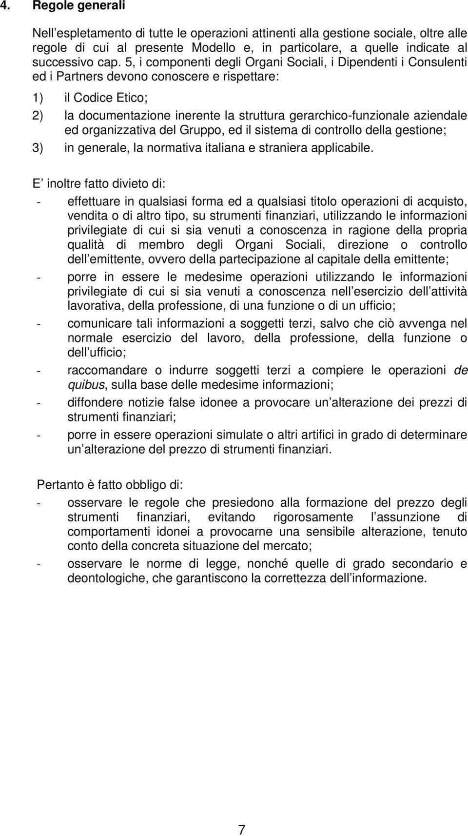 aziendale ed organizzativa del Gruppo, ed il sistema di controllo della gestione; 3) in generale, la normativa italiana e straniera applicabile.