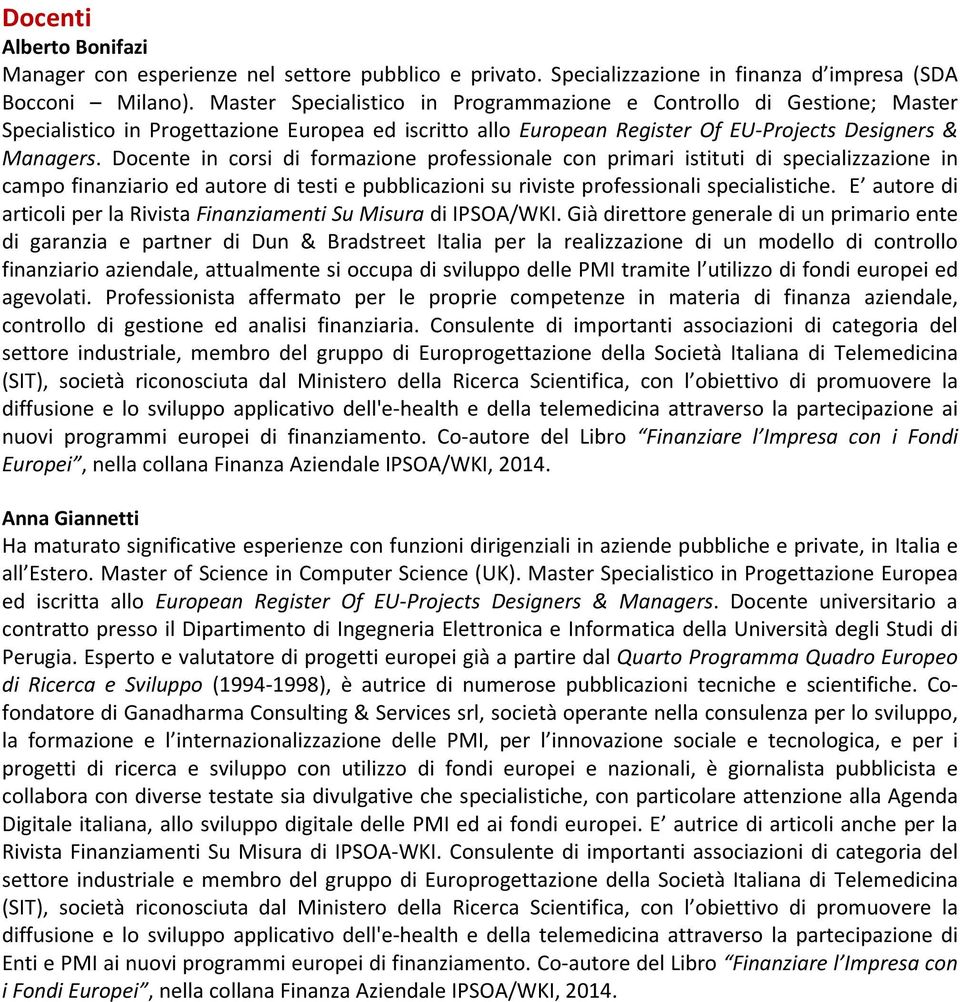 Docente in corsi di formazione professionale con primari istituti di specializzazione in campo finanziario ed autore di testi e pubblicazioni su riviste professionali specialistiche.