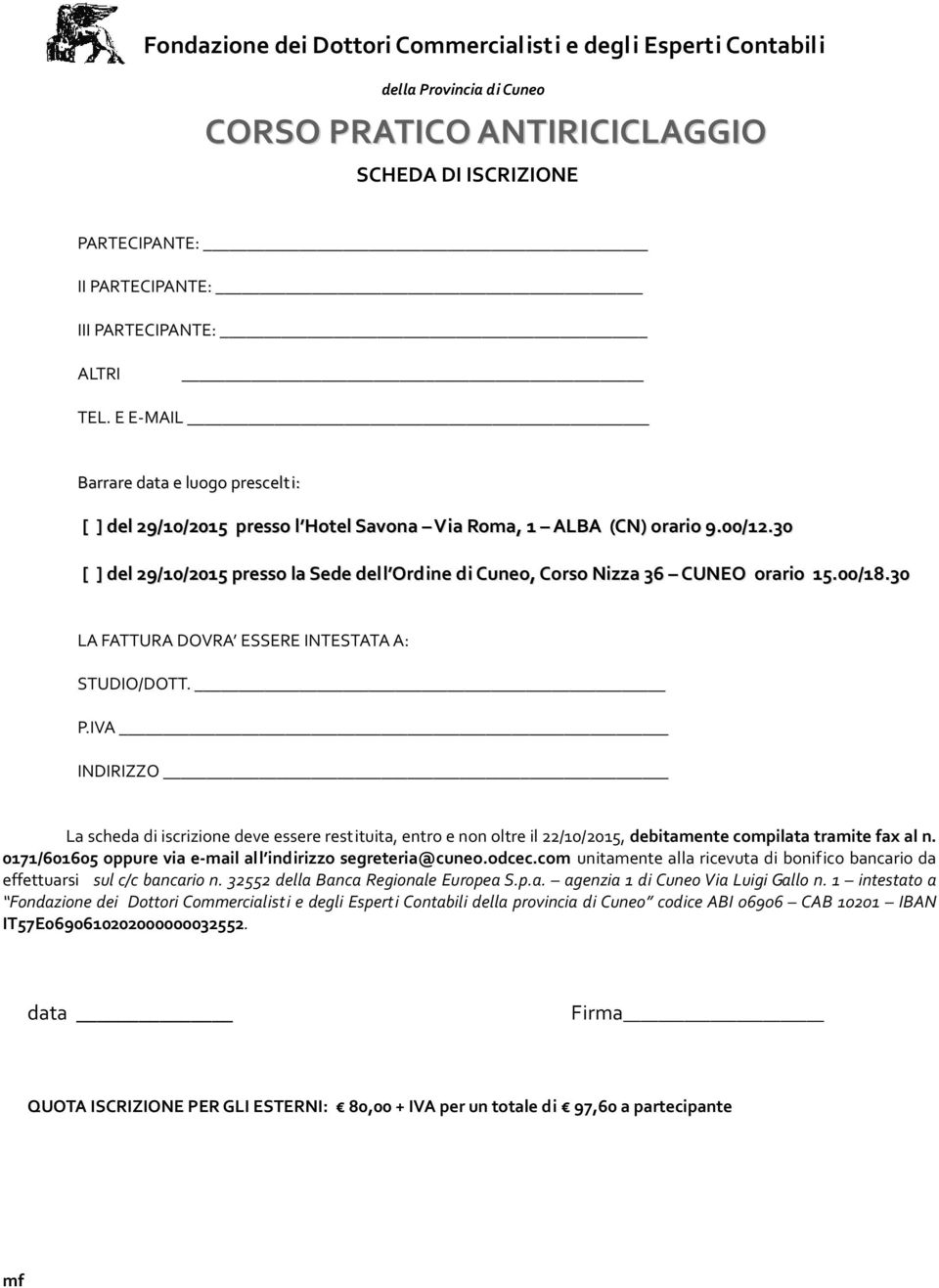 00/18.30 LA FATTURA DOVRA ESSERE INTESTATA A: STUDIO/DOTT. P.IVA INDIRIZZO La scheda di iscrizine deve essere restituita, entr e nn ltre il 22/10/2015, debitamente cmpilata tramite fax al n.