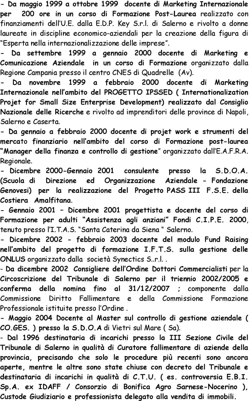 zzato con finanziamenti dell U.E. dalla E.D.P. Key S.r.l. di Salerno e rivolto a donne laureate in discipline economico-aziendali per la creazione della figura di Esperta nella internazionalizzazione delle imprese.