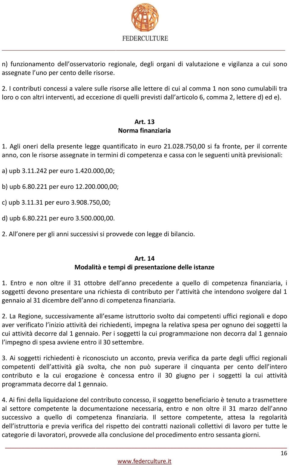 ed e). Art. 13 Norma finanziaria 1. Agli oneri della presente legge quantificato in euro 21.028.