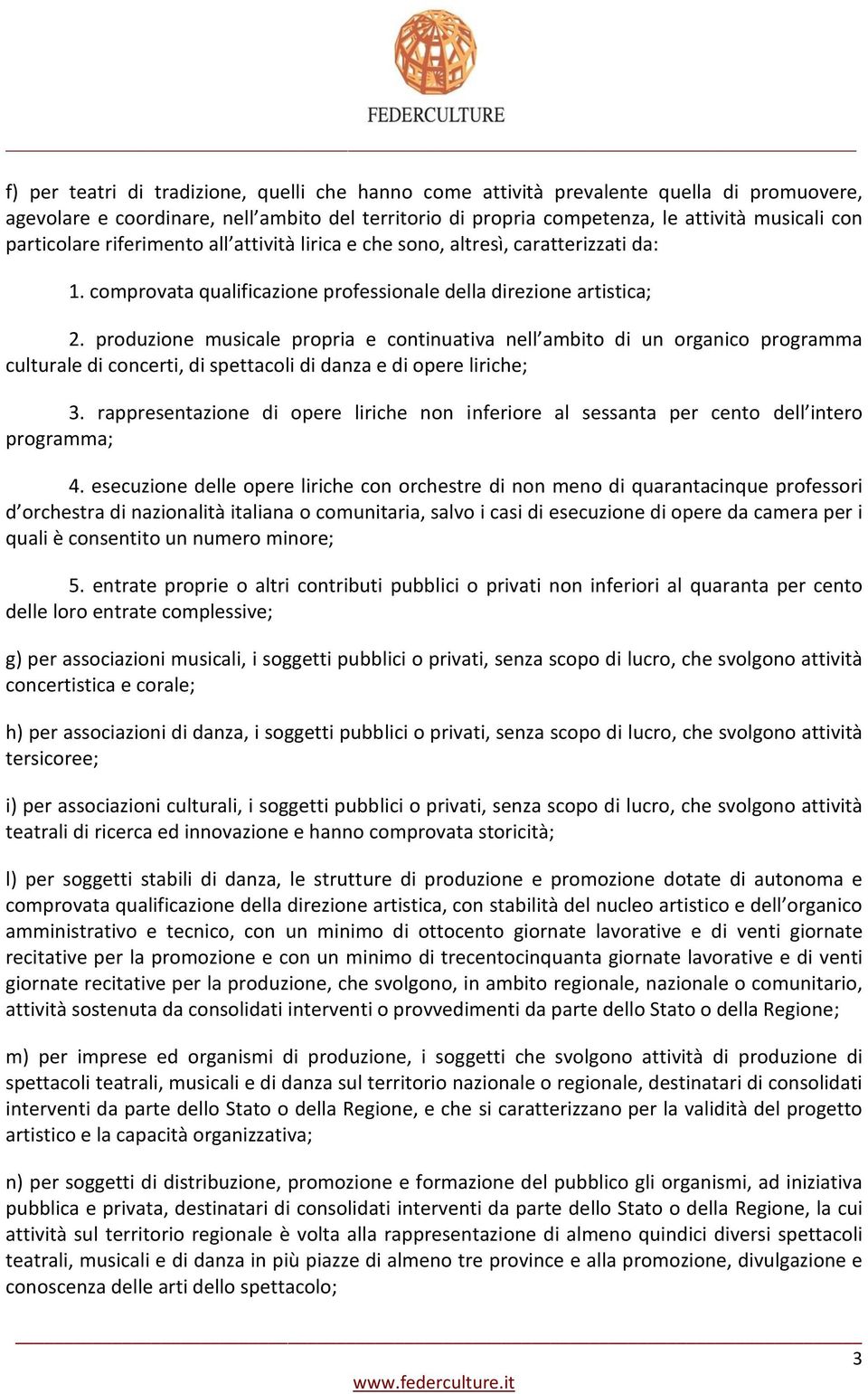 produzione musicale propria e continuativa nell ambito di un organico programma culturale di concerti, di spettacoli di danza e di opere liriche; 3.