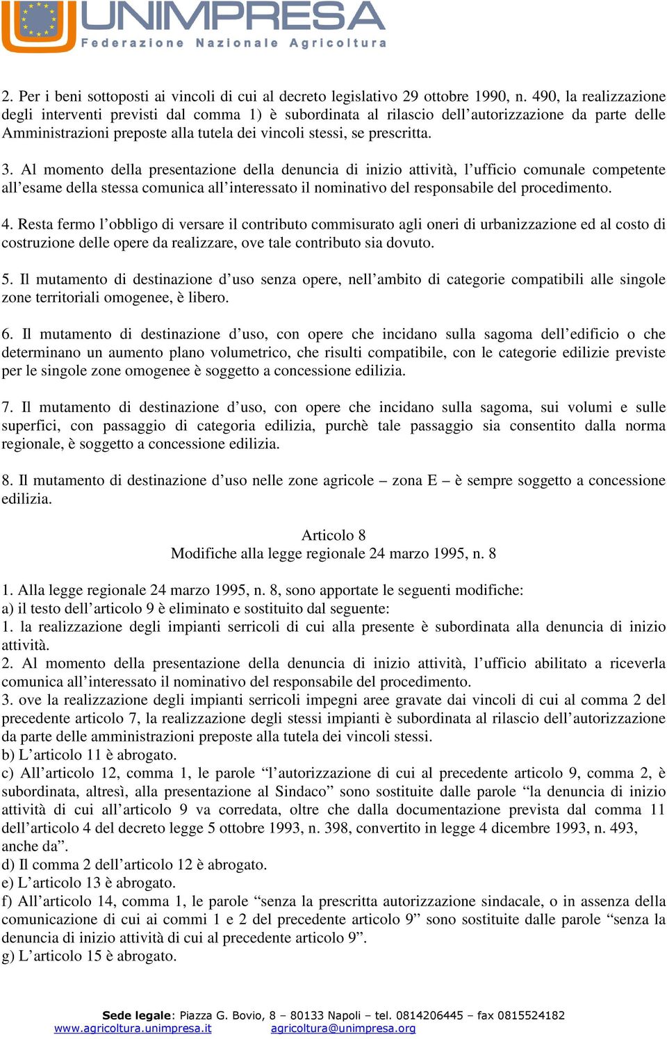 Al momento della presentazione della denuncia di inizio attività, l ufficio comunale competente all esame della stessa comunica all interessato il nominativo del responsabile del procedimento. 4.