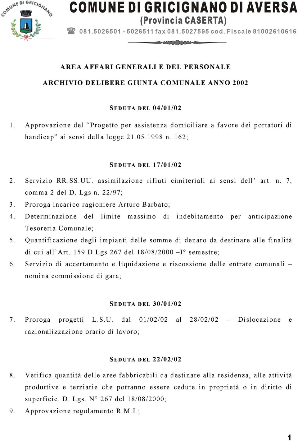 assimilazione rifiuti cimiteriali ai sensi dell art. n. 7, comma 2 del D. Lgs n. 22/97; 3. Proroga incarico ragioniere Arturo Barbato; 4.