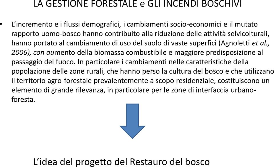 , 2006), con aumento della biomassa combustibile e maggiore predisposizione al passaggio del fuoco.