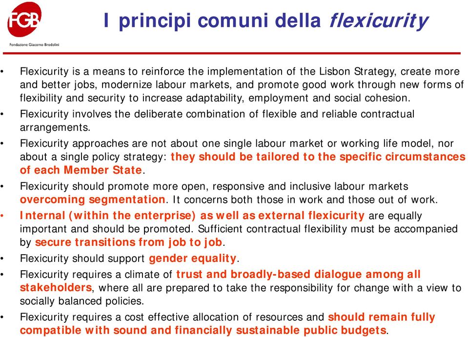 Flexicurity approaches are not about one single labour market or working life model, nor about a single policy strategy: they should be tailored to the specific circumstances of each Member State.