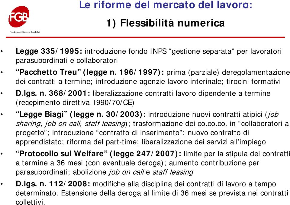 368/2001: liberalizzazione contratti lavoro dipendente a termine (recepimento direttiva 1990/70/CE) Legge Biagi (legge n.