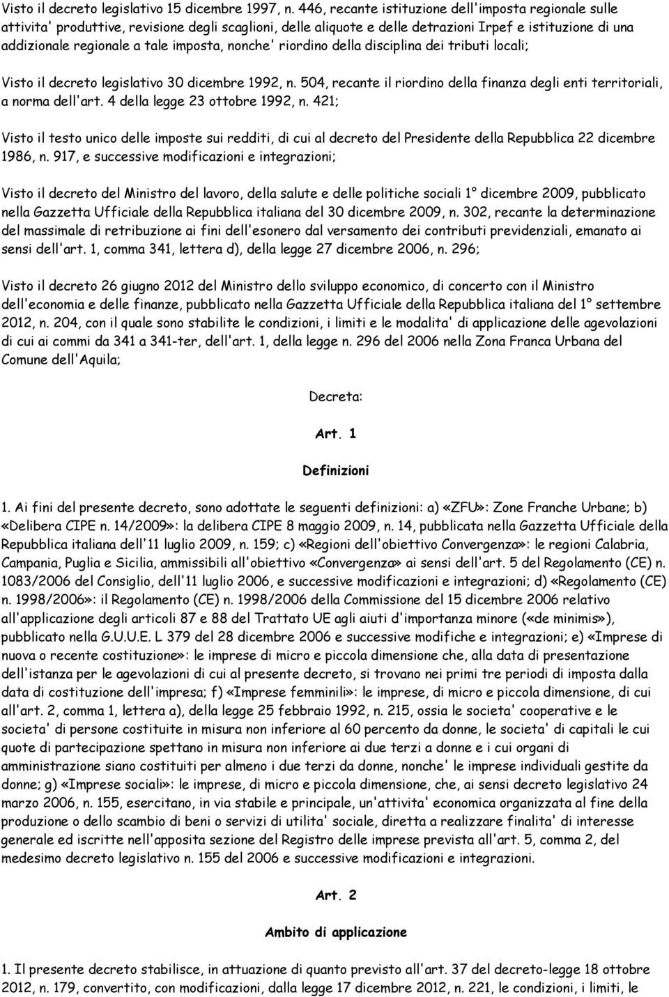 imposta, nonche' riordino della disciplina dei tributi locali; Visto il decreto legislativo 30 dicembre 1992, n. 504, recante il riordino della finanza degli enti territoriali, a norma dell'art.