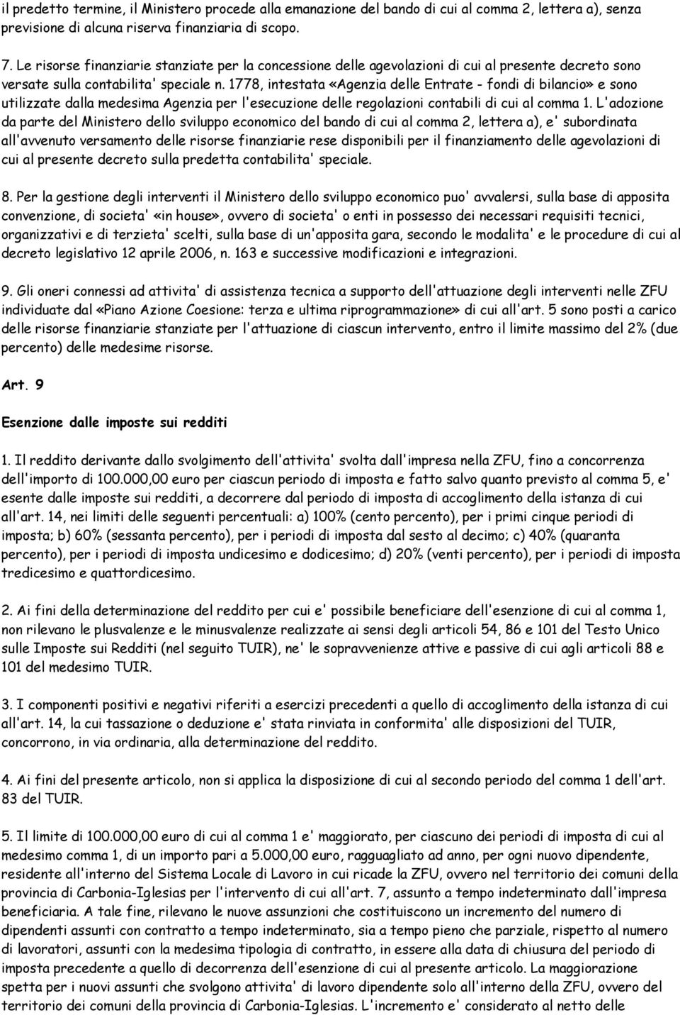 1778, intestata «Agenzia delle Entrate - fondi di bilancio» e sono utilizzate dalla medesima Agenzia per l'esecuzione delle regolazioni contabili di cui al comma 1.