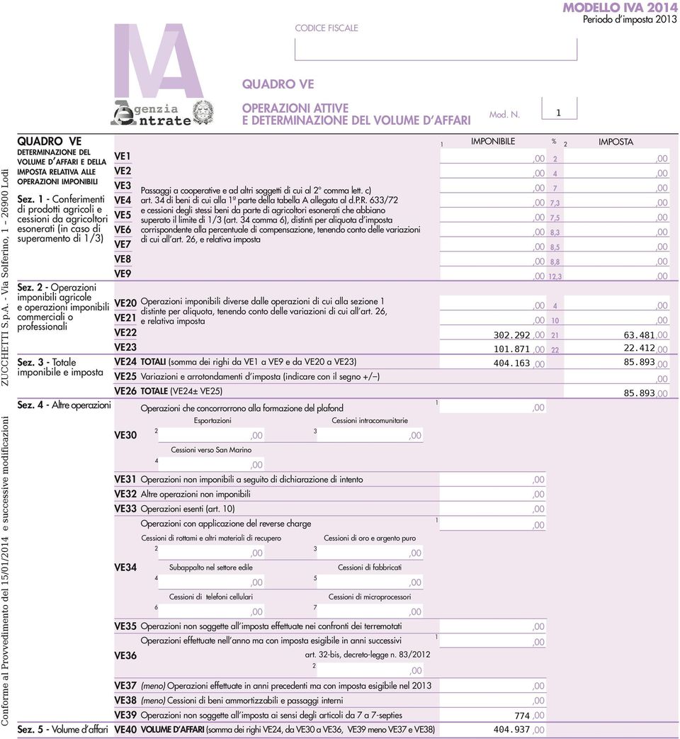 - Totale imponibile e imposta VE VE VE VE VE VE VE VE VE9 VE0 VE VE VE QUADRO VE OPERAZIONI ATTIVE E DETERMINAZIONE DEL VOLUME D AFFARI Passaggi a cooperative e ad altri soggetti di cui al comma lett.