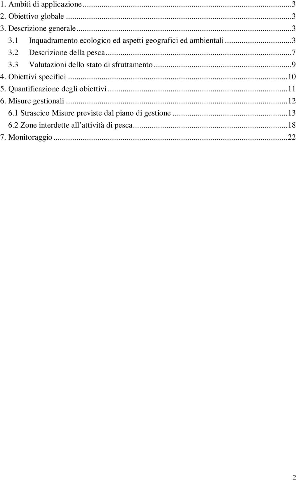 ..7 3.3 Valutazioni dello stato di sfruttamento...9 4. Obiettivi specifici... 10 5.