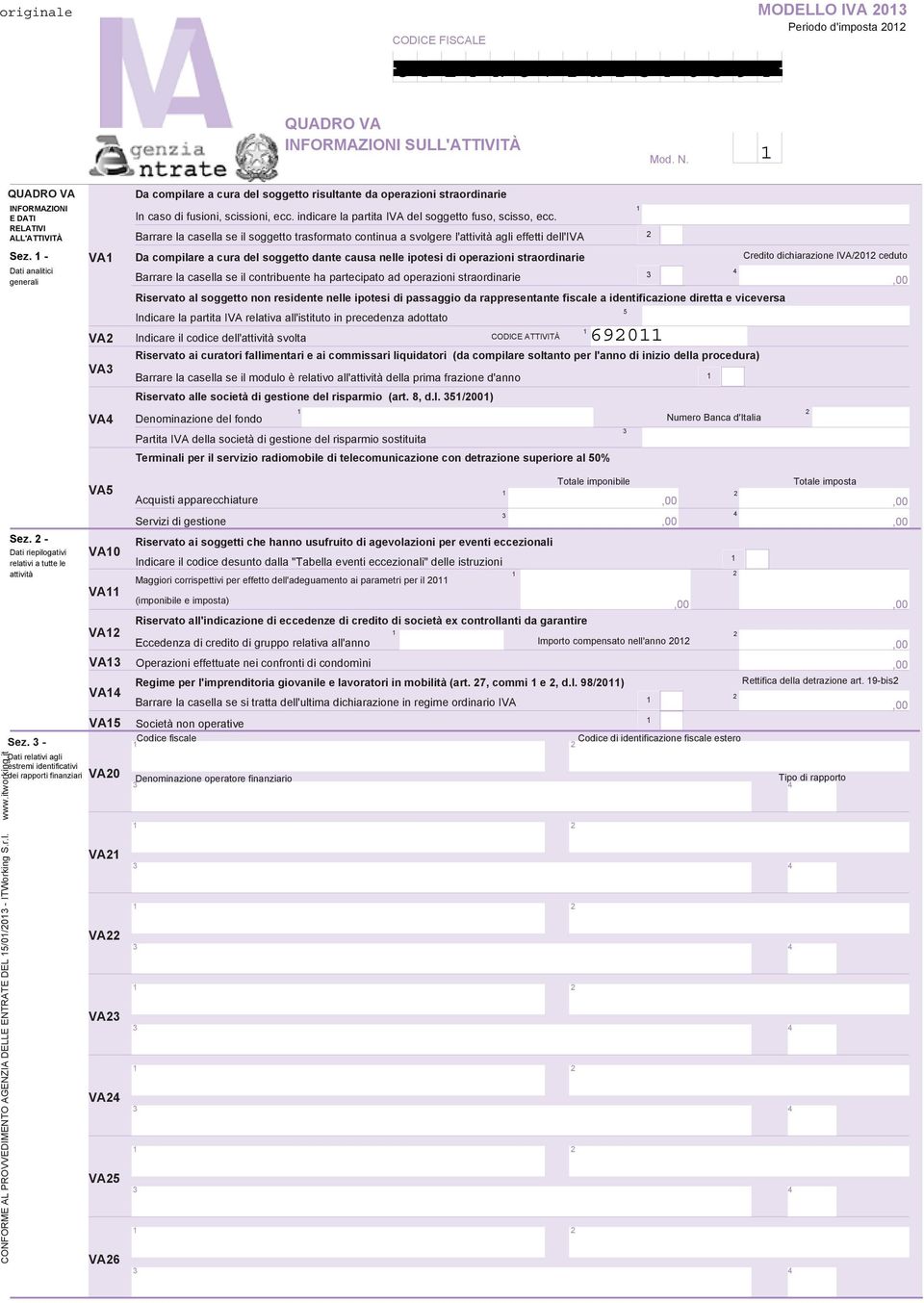 Barrare la casella se il soggetto trasformato continua a svolgere l'attività agli effetti dell'iva Da compilare a cura del soggetto dante causa nelle ipotesi di operazioni straordinarie Barrare la