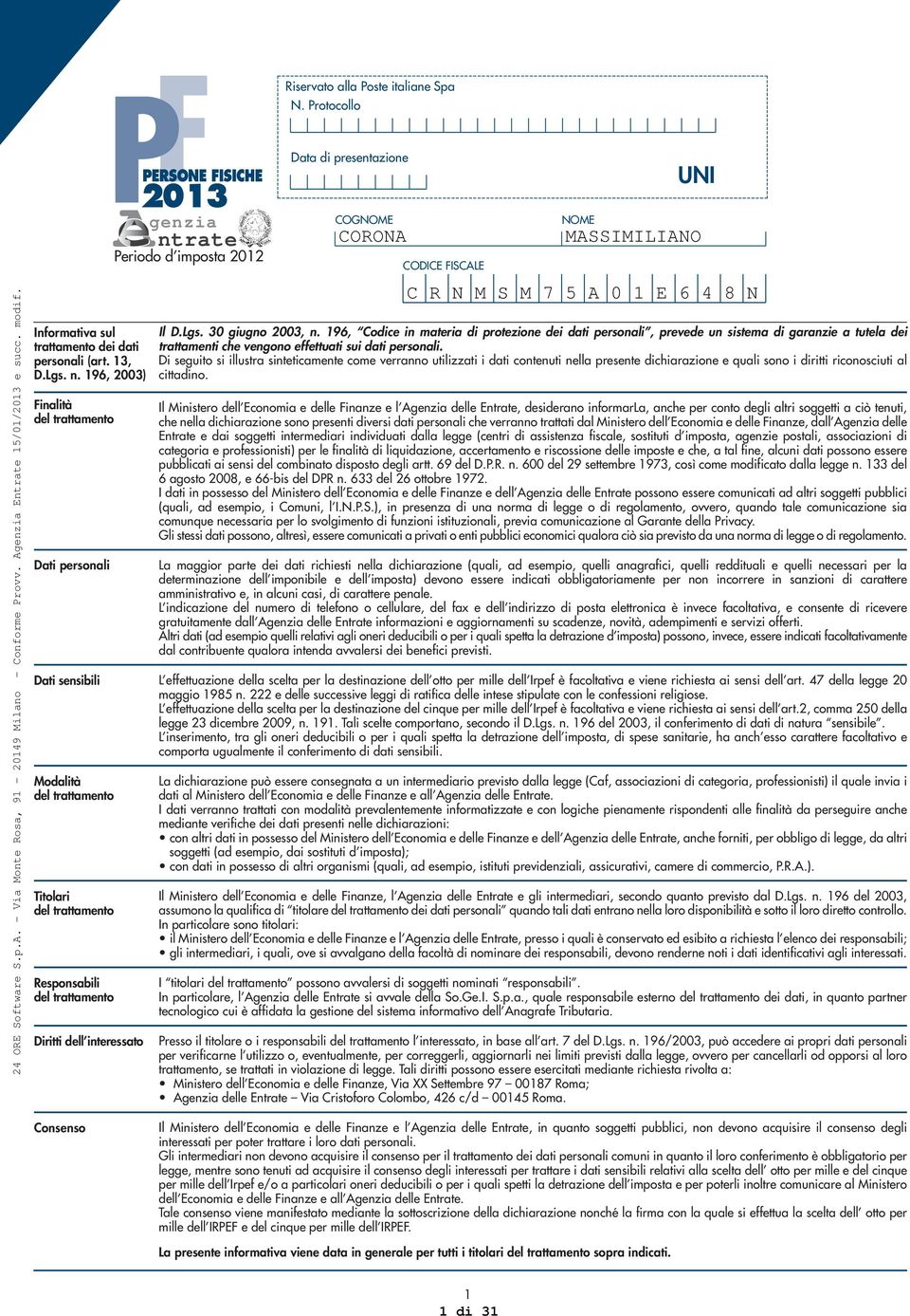 9 00) Finalità del trattamento Dati personali Dati sensibili Modalità del trattamento Titolari del trattamento Responsabili del trattamento Diritti dell interessato PERSONE FISICHE 0 genzia ntrate