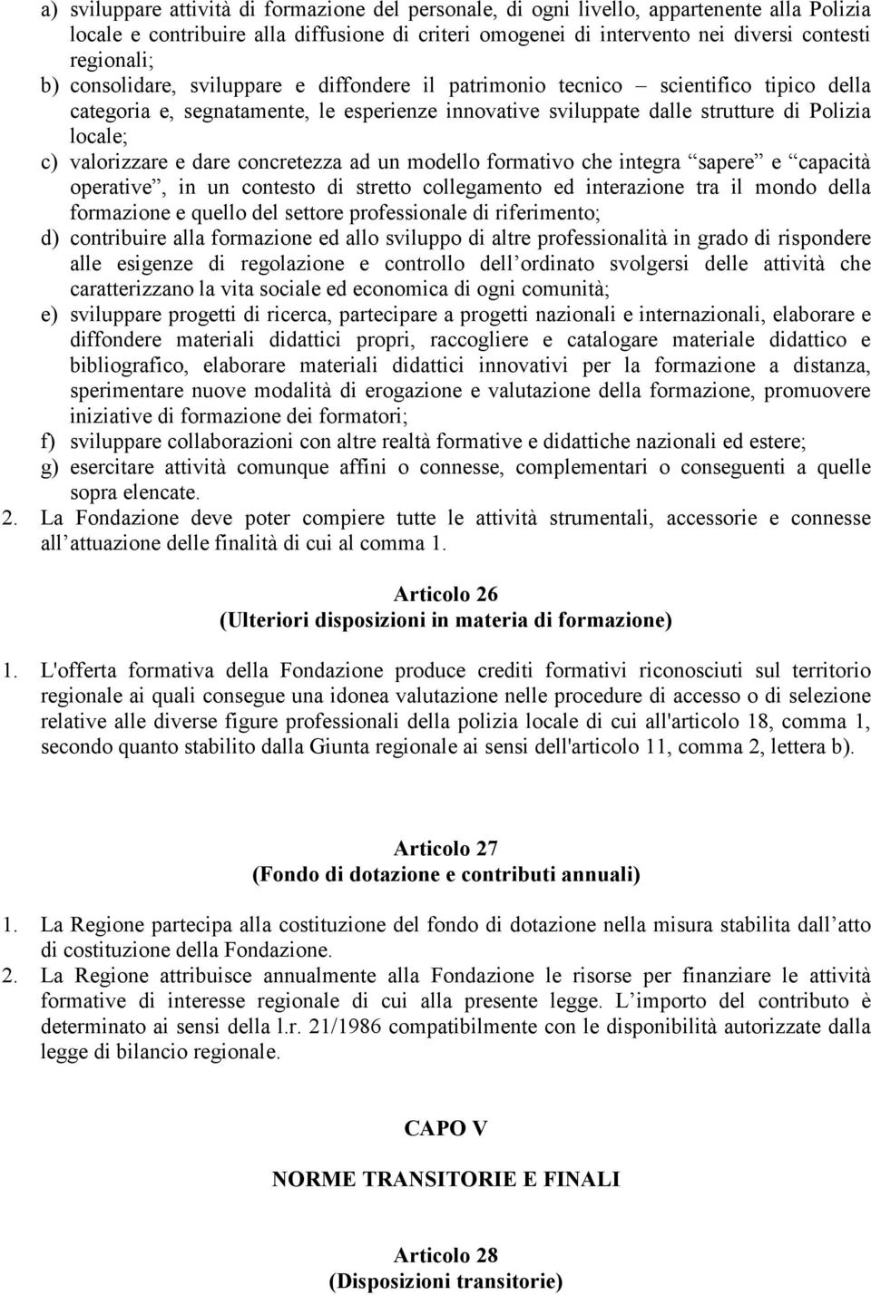 e dare concretezza ad un modello formativo che integra sapere e capacità operative, in un contesto di stretto collegamento ed interazione tra il mondo della formazione e quello del settore