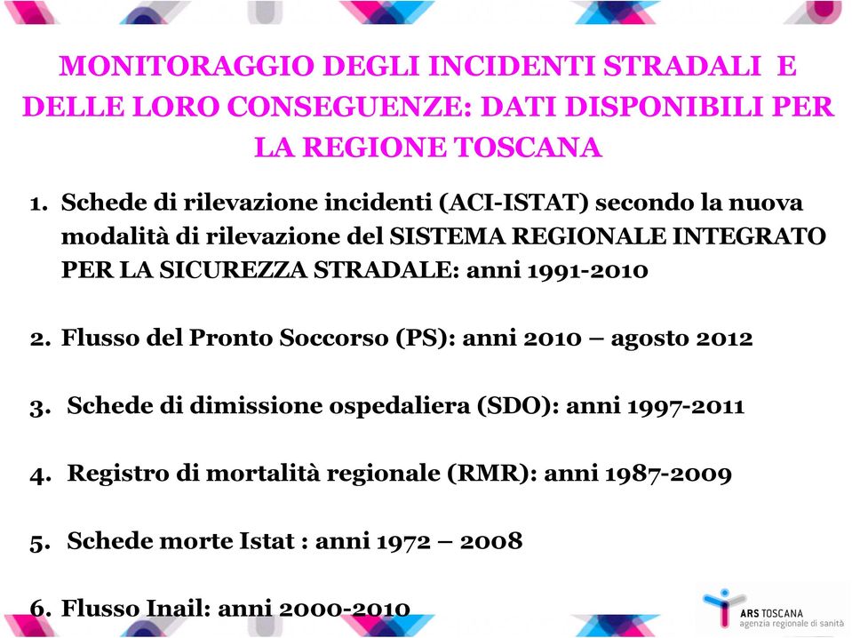 SICUREZZA STRADALE: anni 1991-2010 2. Flusso del Pronto Soccorso (PS): anni 2010 agosto 2012 3.