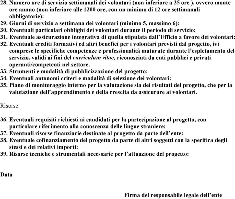 Eventuale assicurazione integrativa di quella stipulata dall Ufficio a favore dei volontari: 32.