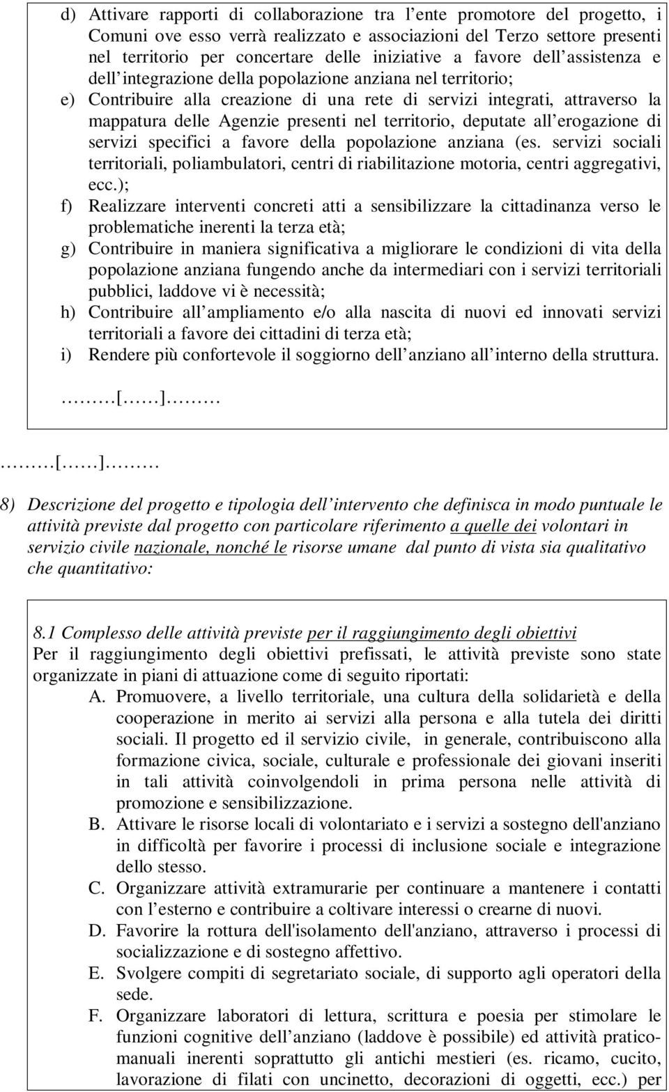 territorio, deputate all erogazione di servizi specifici a favore della popolazione anziana (es.