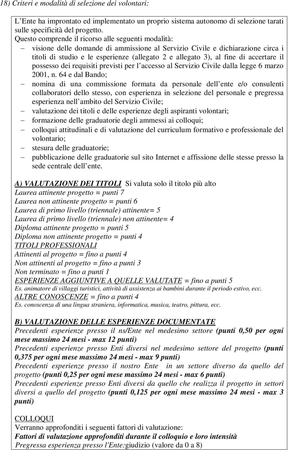 di accertare il possesso dei requisiti previsti per l accesso al Servizio Civile dalla legge 6 marzo 2001, n.