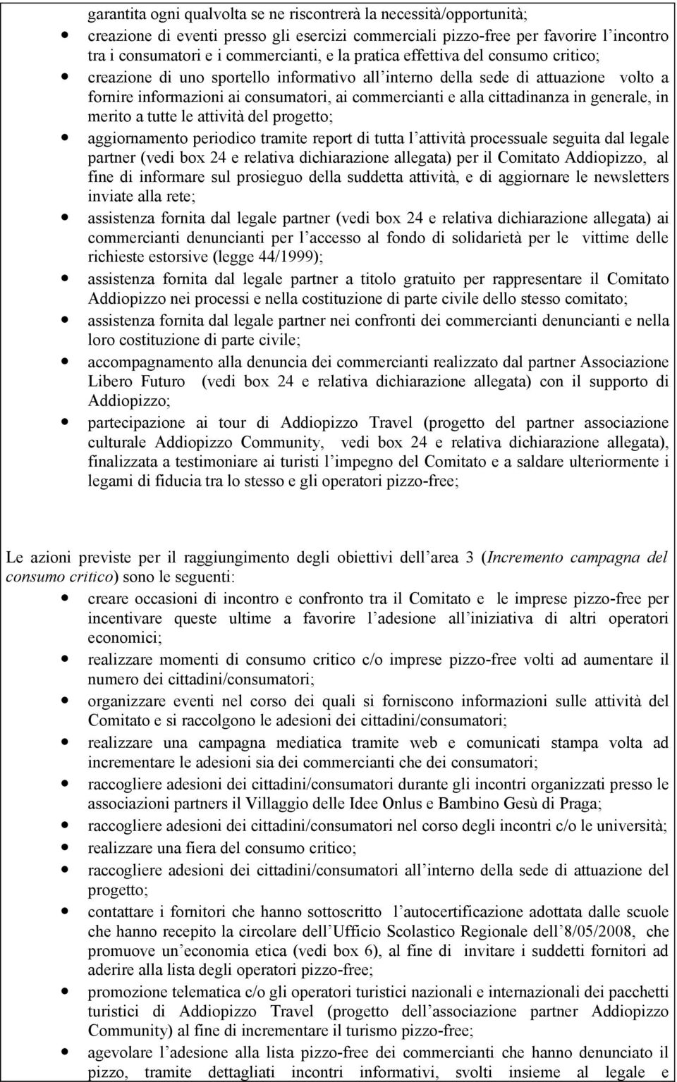 generale, in merito a tutte le attività del progetto; aggiornamento periodico tramite report di tutta l attività processuale seguita dal legale partner (vedi box 24 e relativa dichiarazione allegata)