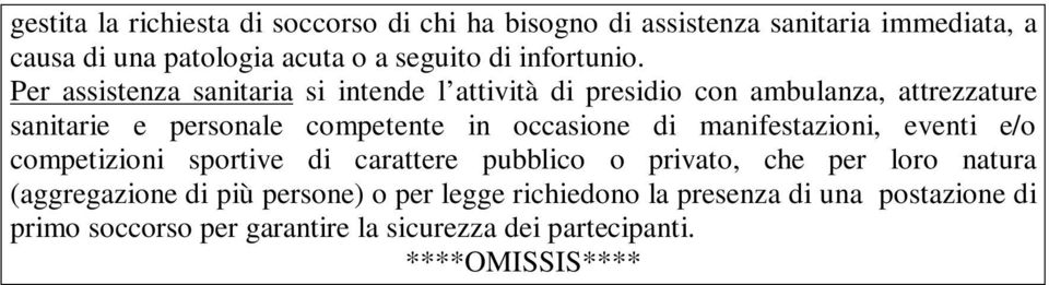 Per assistenza sanitaria si intende l attività di presidio con ambulanza, attrezzature sanitarie e personale competente in occasione di