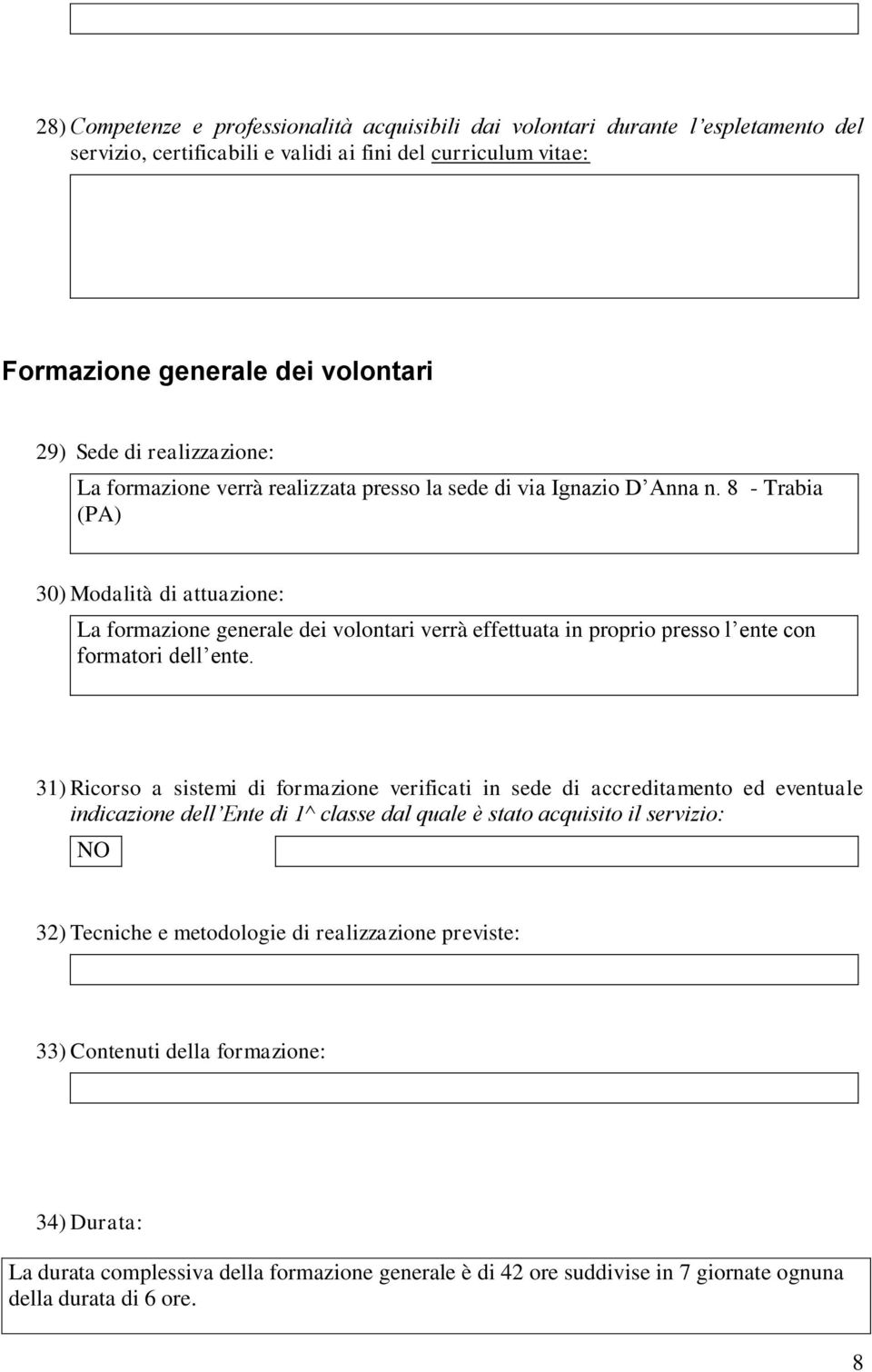 8 - Trabia (PA) 30) Modalità di attuazione: La formazione generale dei volontari verrà effettuata in proprio presso l ente con formatori dell ente.