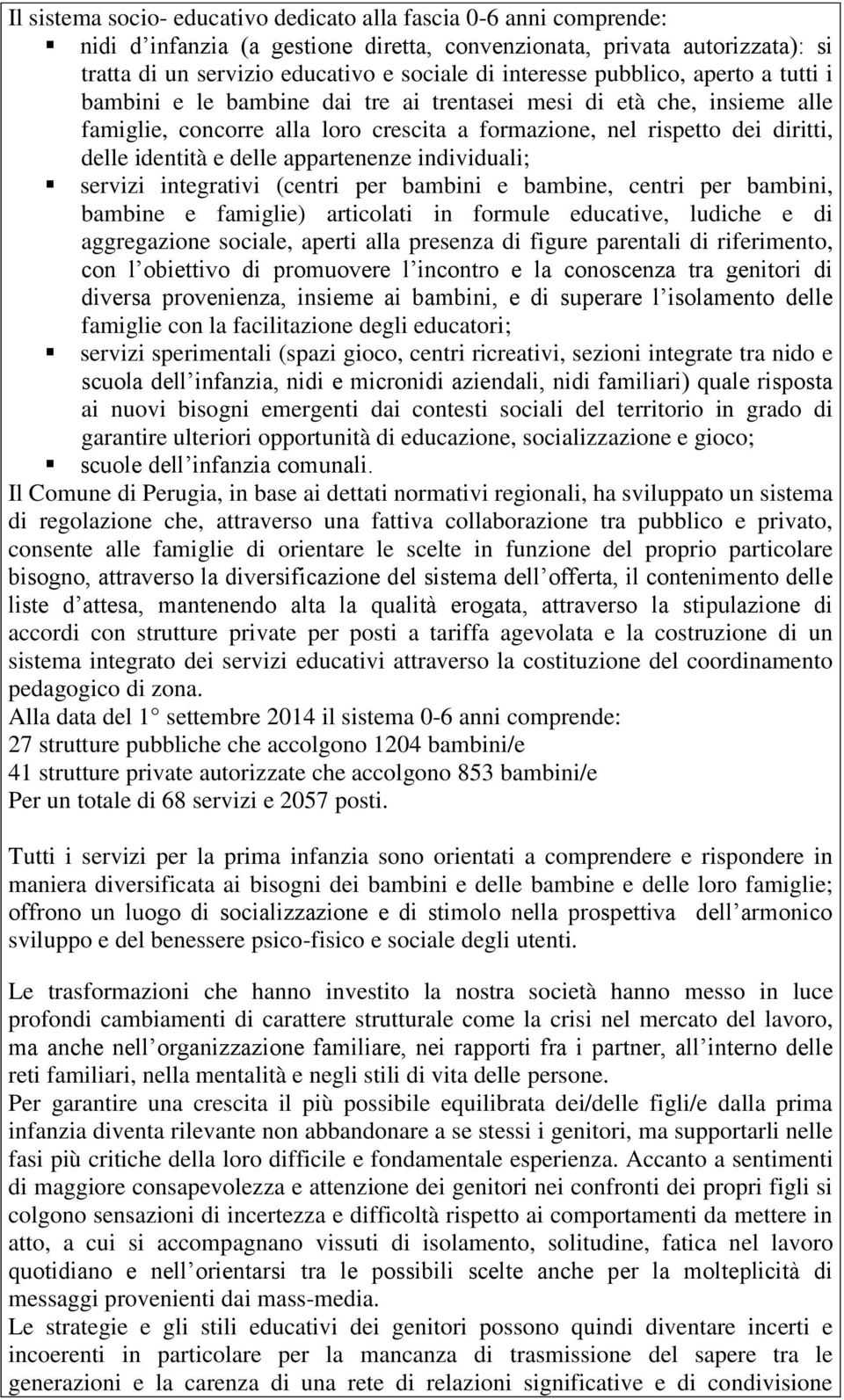 identità e delle appartenenze individuali; servizi integrativi (centri per bambini e bambine, centri per bambini, bambine e famiglie) articolati in formule educative, ludiche e di aggregazione