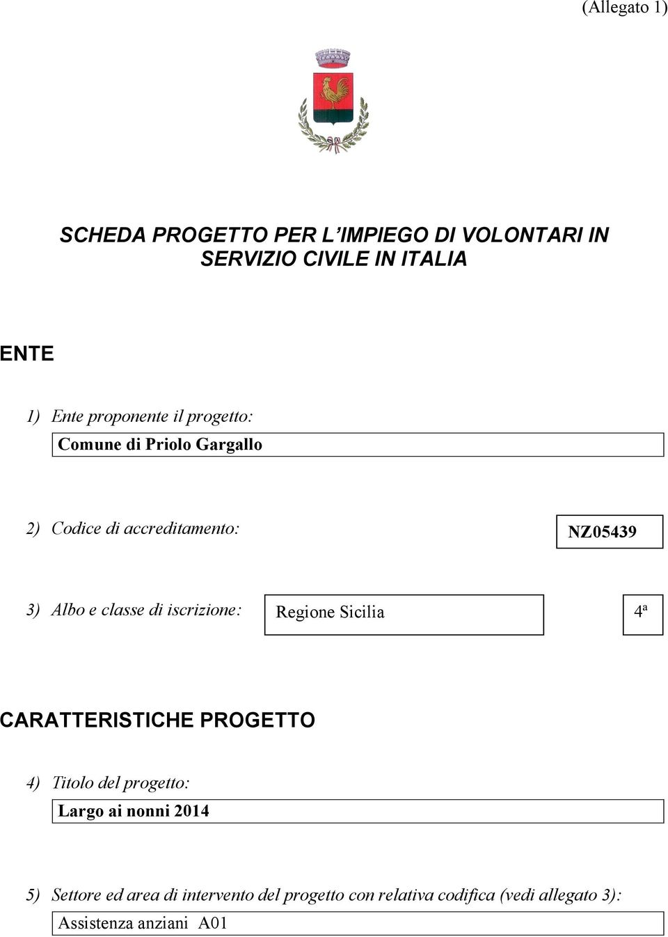 di iscrizione: Regione Sicilia 4ª CARATTERISTICHE PROGETTO 4) Titolo del progetto: Largo ai nonni 2014