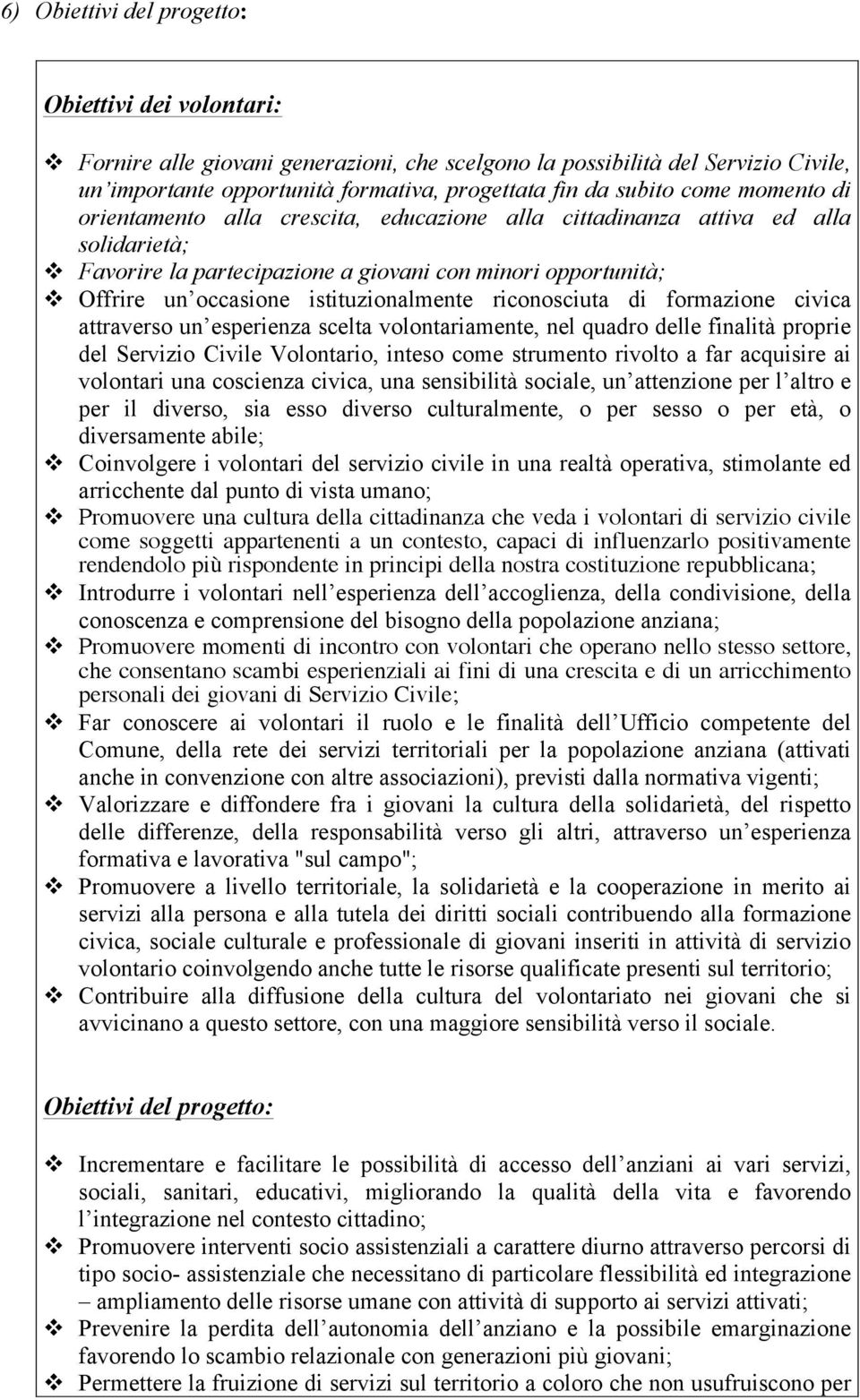 istituzionalmente riconosciuta di formazione civica attraverso un esperienza scelta volontariamente, nel quadro delle finalità proprie del Servizio Civile Volontario, inteso come strumento rivolto a