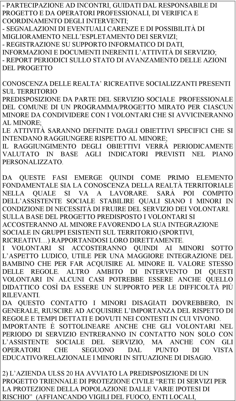 DELLE AZIONI DEL PROGETTO CONOSCENZA DELLE REALTA RICREATIVE SOCIALIZZANTI PRESENTI SUL TERRITORIO PREDISPOSIZIONE DA PARTE DEL SERVIZIO SOCIALE PROFESSIONALE DEL COMUNE DI UN PROGRAMMA/PROGETTO