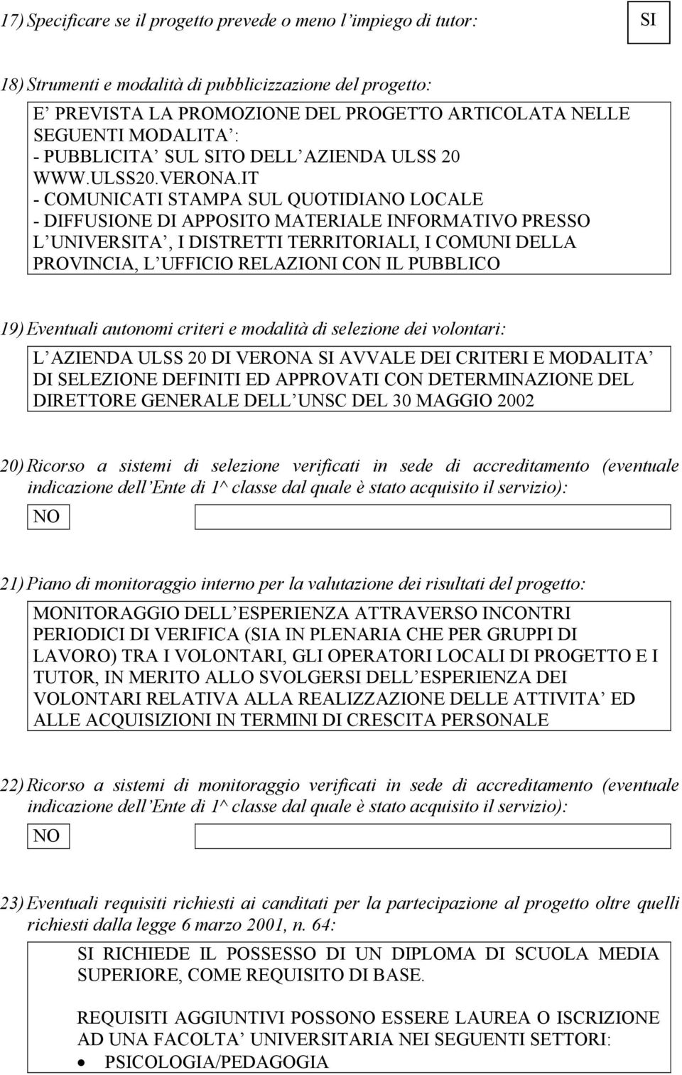 IT - COMUNICATI STAMPA SUL QUOTIDIANO LOCALE - DIFFUSIONE DI APPOSITO MATERIALE INFORMATIVO PRESSO L UNIVERSITA, I DISTRETTI TERRITORIALI, I COMUNI DELLA PROVINCIA, L UFFICIO RELAZIONI CON IL