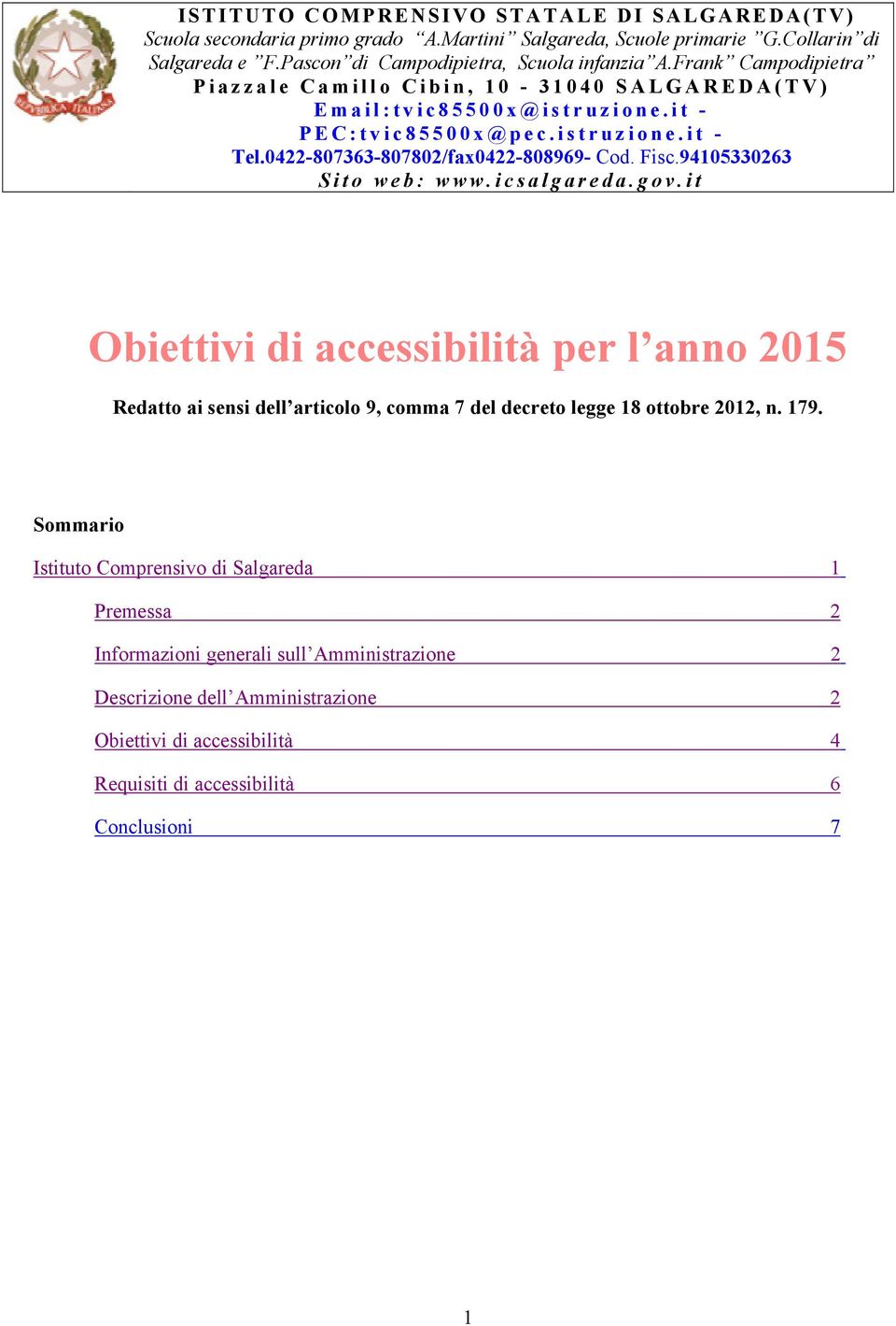 94105330263 Sito web: www.icsalgareda.gov.it Obiettivi di accessibilità per l anno 2015 Redatto ai sensi dell articolo 9, comma 7 del decreto legge 18 ottobre 2012, n. 179.