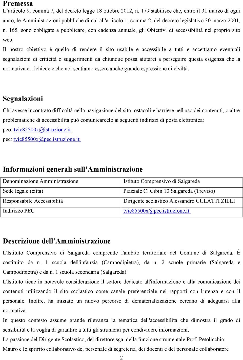 165, sono obbligate a pubblicare, con cadenza annuale, gli Obiettivi di accessibilità nel proprio sito web.