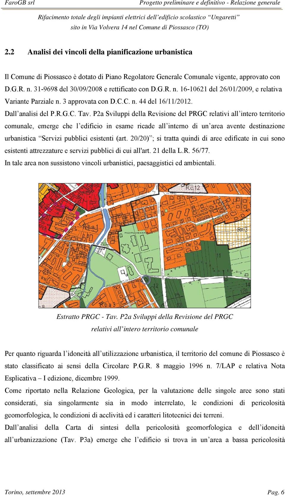 P2a Sviluppi della Revisione del PRGC relativi all intero territorio comunale, emerge che l edificio in esame ricade all interno di un area avente destinazione urbanistica Servizi pubblici esistenti