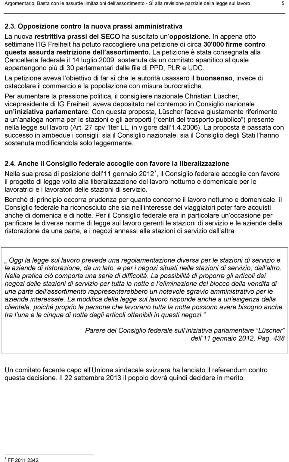 In appena otto settimane l IG Freiheit ha potuto raccogliere una petizione di circa 30'000 firme contro questa assurda restrizione dell assortimento.