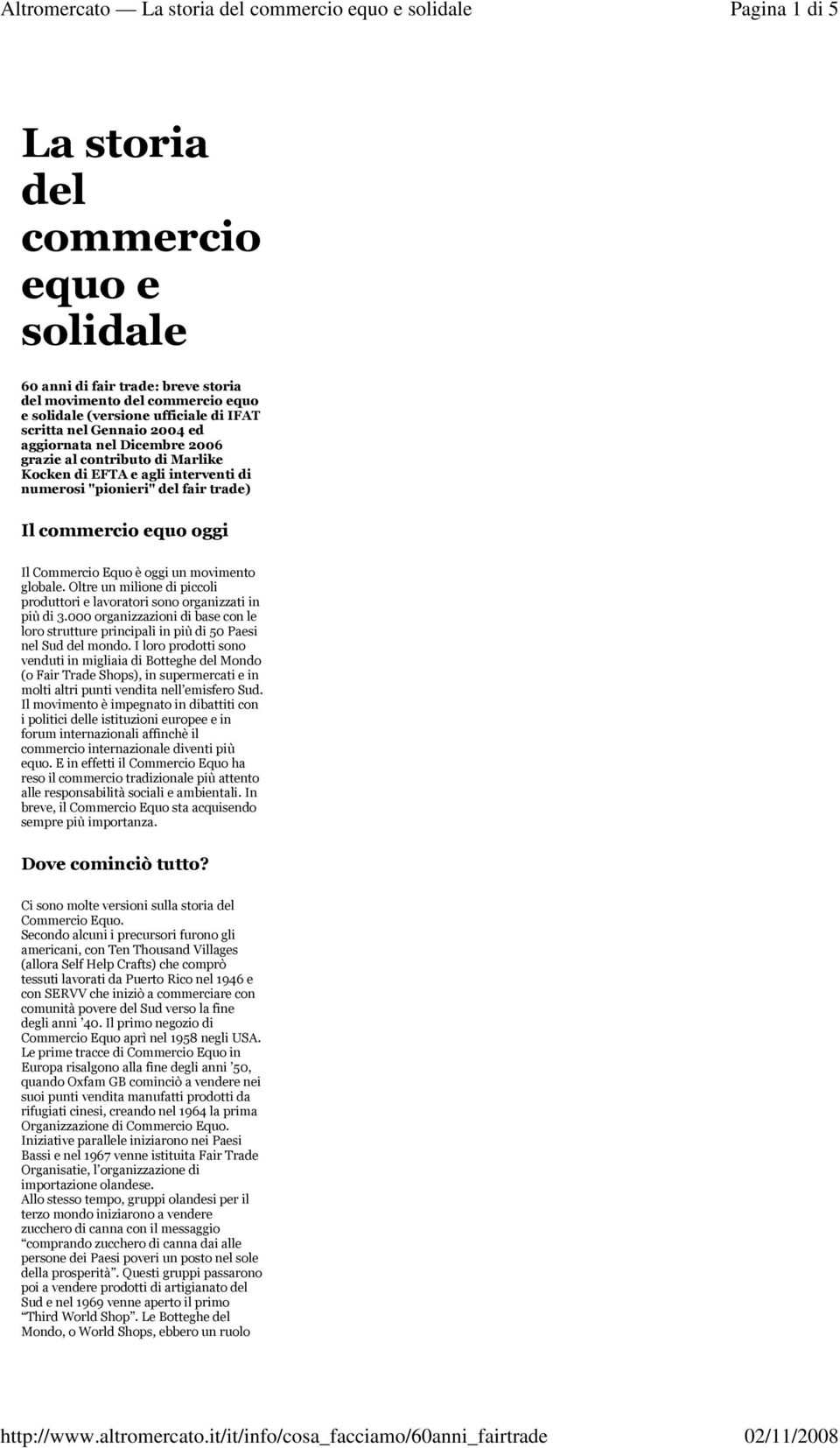 globale. Oltre un milione di piccoli produttori e lavoratori sono organizzati in più di 3.000 organizzazioni di base con le loro strutture principali in più di 50 Paesi nel Sud del mondo.