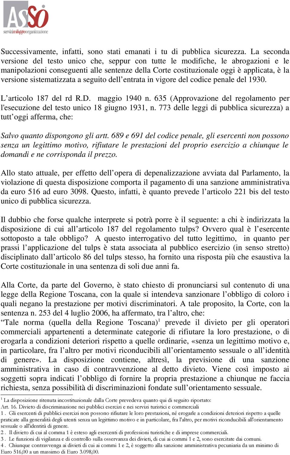 sistematizzata a seguito dell entrata in vigore del codice penale del 1930. L articolo 187 del rd R.D. maggio 1940 n.