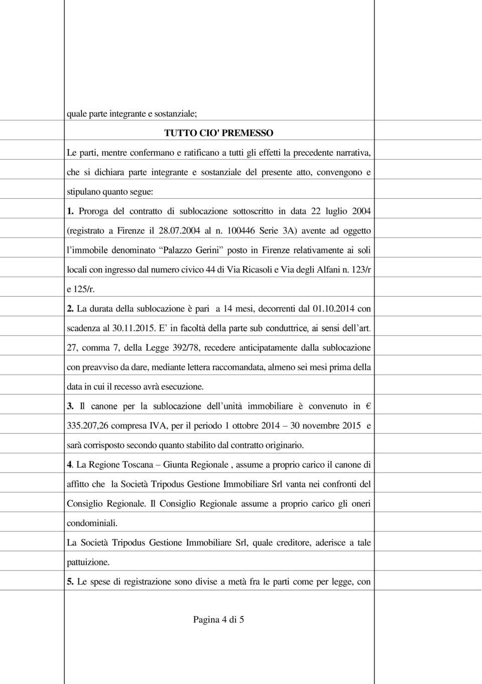 100446 Serie 3A) avente ad oggetto l immobile denominato Palazzo Gerini posto in Firenze relativamente ai soli locali con ingresso dal numero civico 44 di Via Ricasoli e Via degli Alfani n.