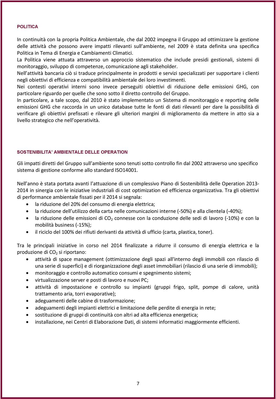 La Politica viene attuata attraverso un approccio sistematico che include presidi gestionali, sistemi di monitoraggio, sviluppo di competenze, comunicazione agli stakeholder.