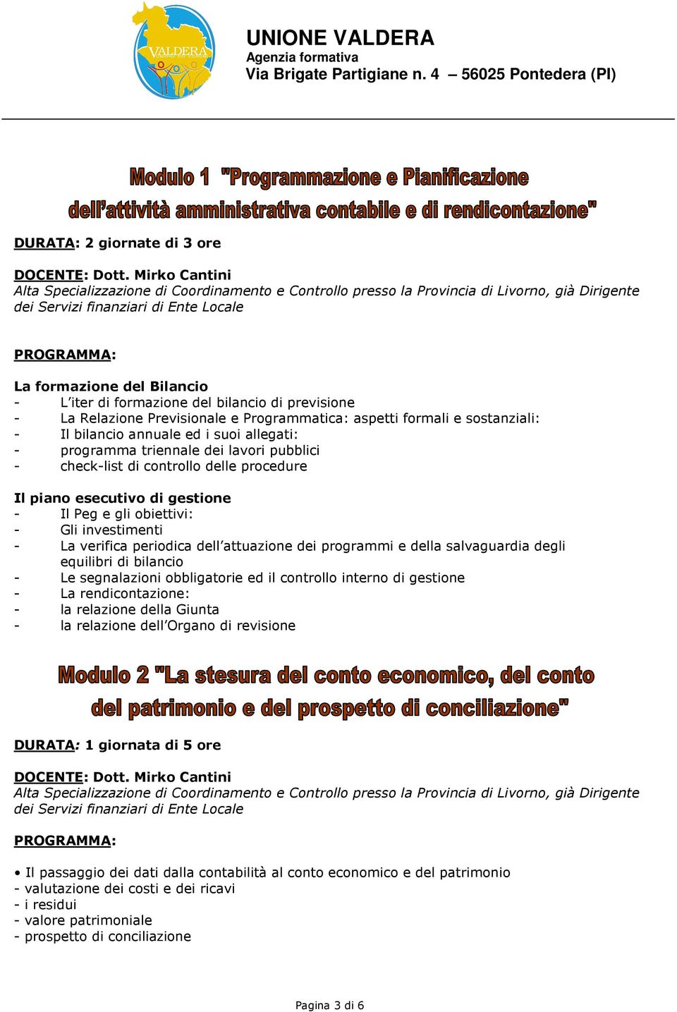 del bilancio di previsione - La Relazione Previsionale e Programmatica: aspetti formali e sostanziali: - Il bilancio annuale ed i suoi allegati: - programma triennale dei lavori pubblici - check-list