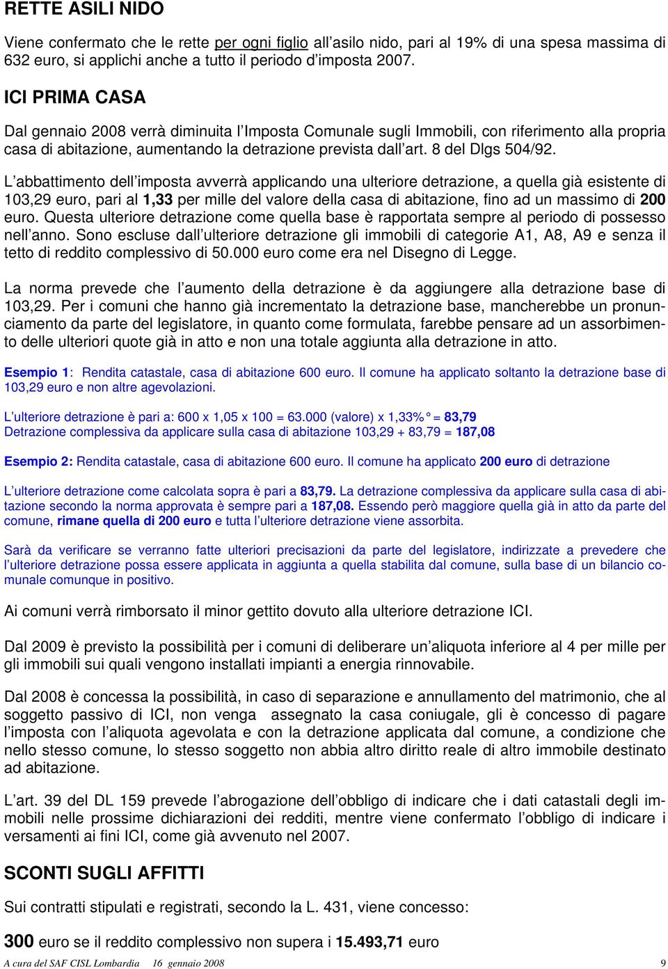 L abbattimento dell imposta avverrà applicando una ulteriore detrazione, a quella già esistente di 103,29 euro, pari al 1,33 per mille del valore della casa di abitazione, fino ad un massimo di 200