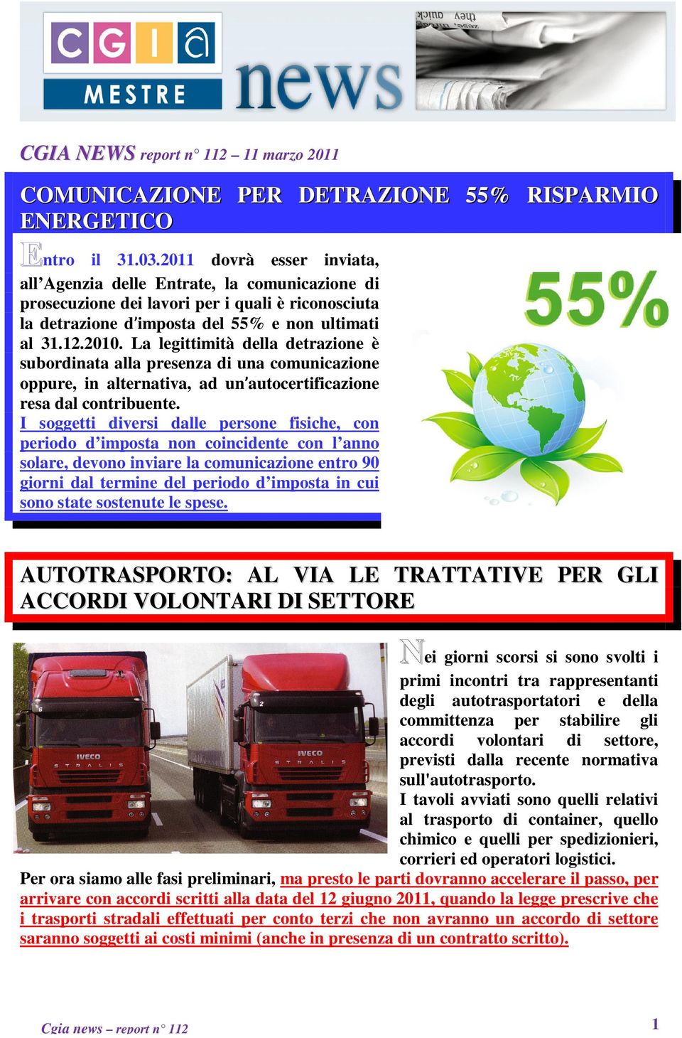 La legittimità della detrazione è subordinata alla presenza di una comunicazione oppure, in alternativa, ad un autocertificazione resa dal contribuente.