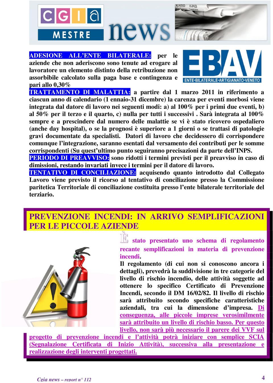 lavoro nei seguenti modi: a) al 100% per i primi due eventi, b) al 50% per il terzo e il quarto, c) nulla per tutti i successivi.