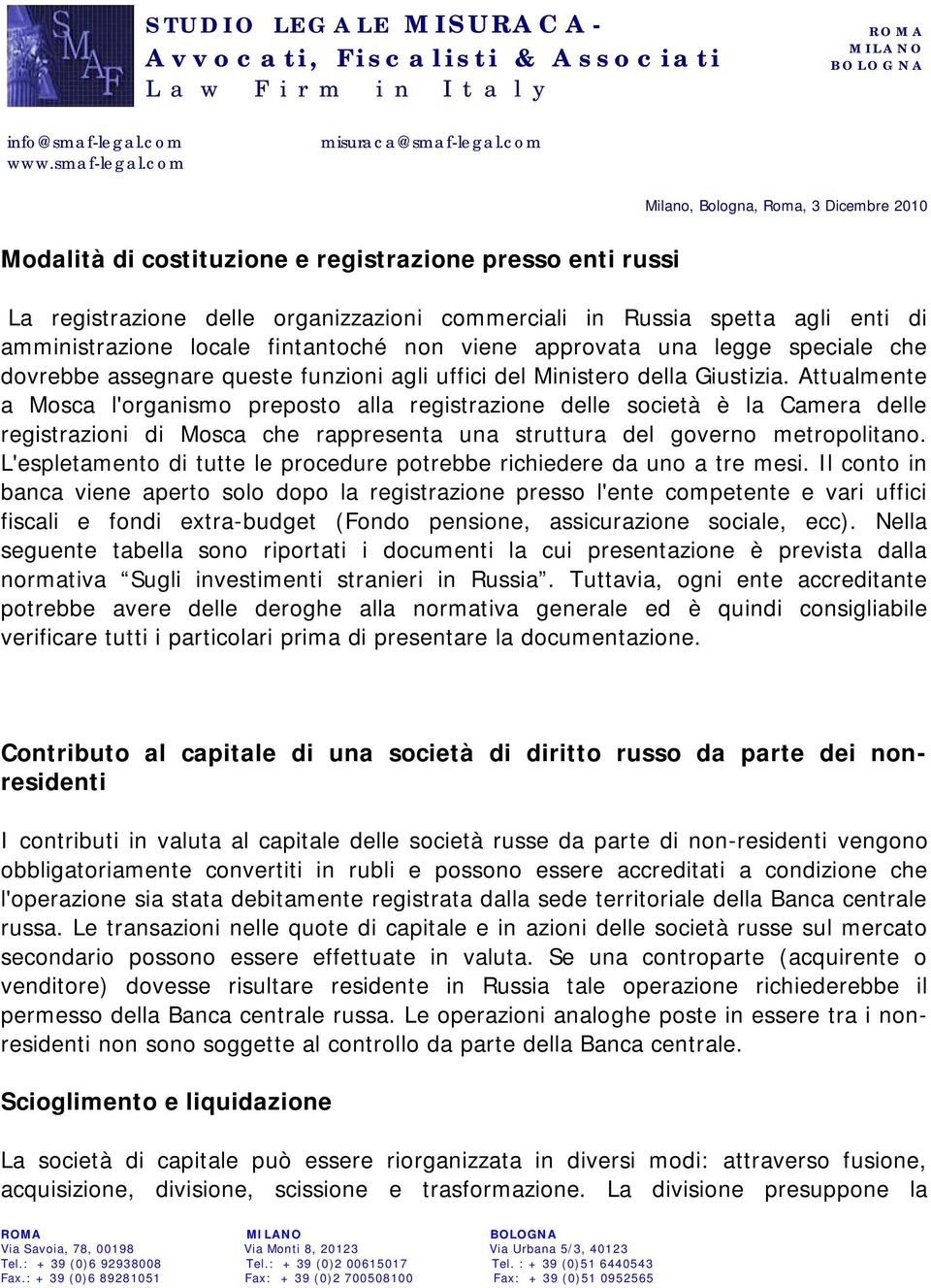 Attualmente a Mosca l'organismo preposto alla registrazione delle società è la Camera delle registrazioni di Mosca che rappresenta una struttura del governo metropolitano.