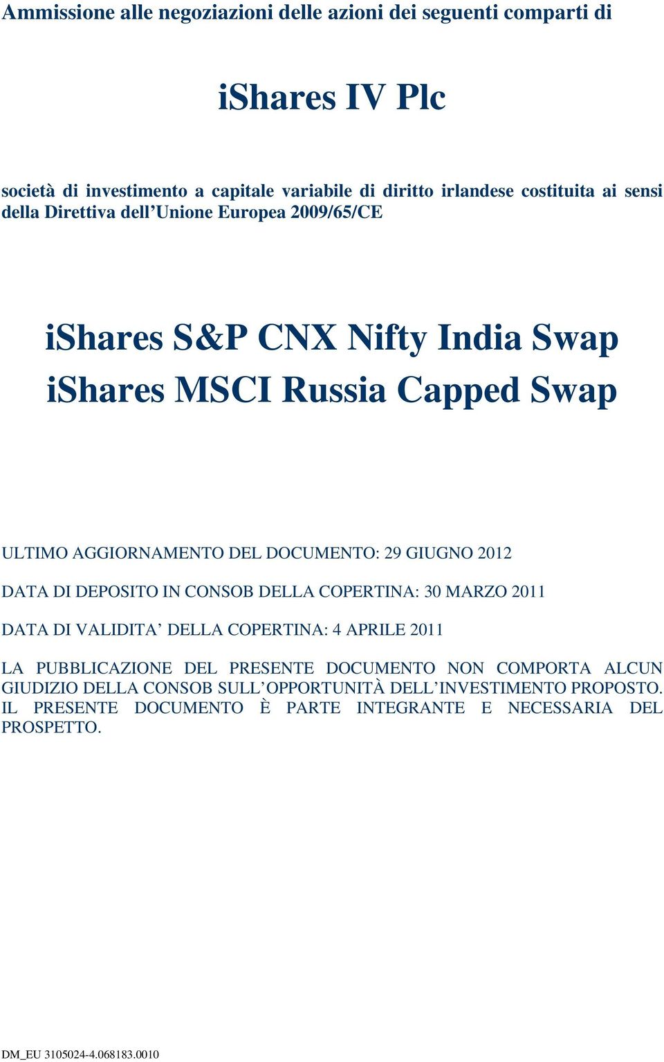 DOCUMENTO: 29 GIUGNO 2012 DATA DI DEPOSITO IN CONSOB DELLA COPERTINA: 30 MARZO 2011 DATA DI VALIDITA DELLA COPERTINA: 4 APRILE 2011 LA PUBBLICAZIONE DEL