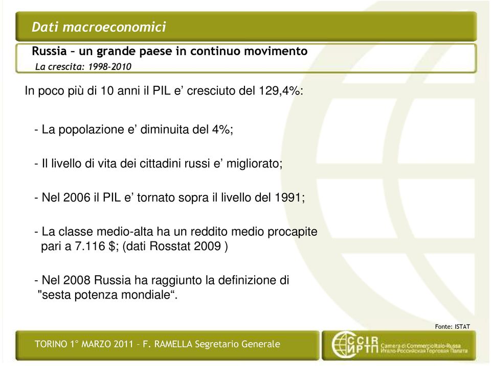 migliorato; - Nel 2006 il PIL e tornato sopra il livello del 1991; - La classe medio-alta ha un reddito medio