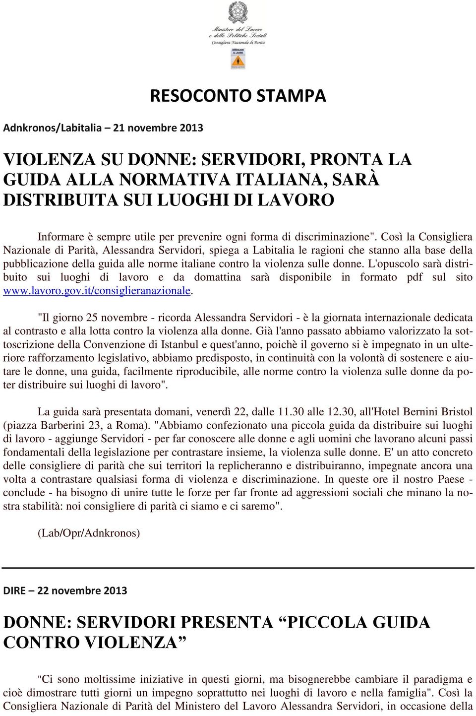Così la Consigliera Nazionale di Parità, Alessandra Servidori, spiega a Labitalia le ragioni che stanno alla base della pubblicazione della guida alle norme italiane contro la violenza sulle donne.