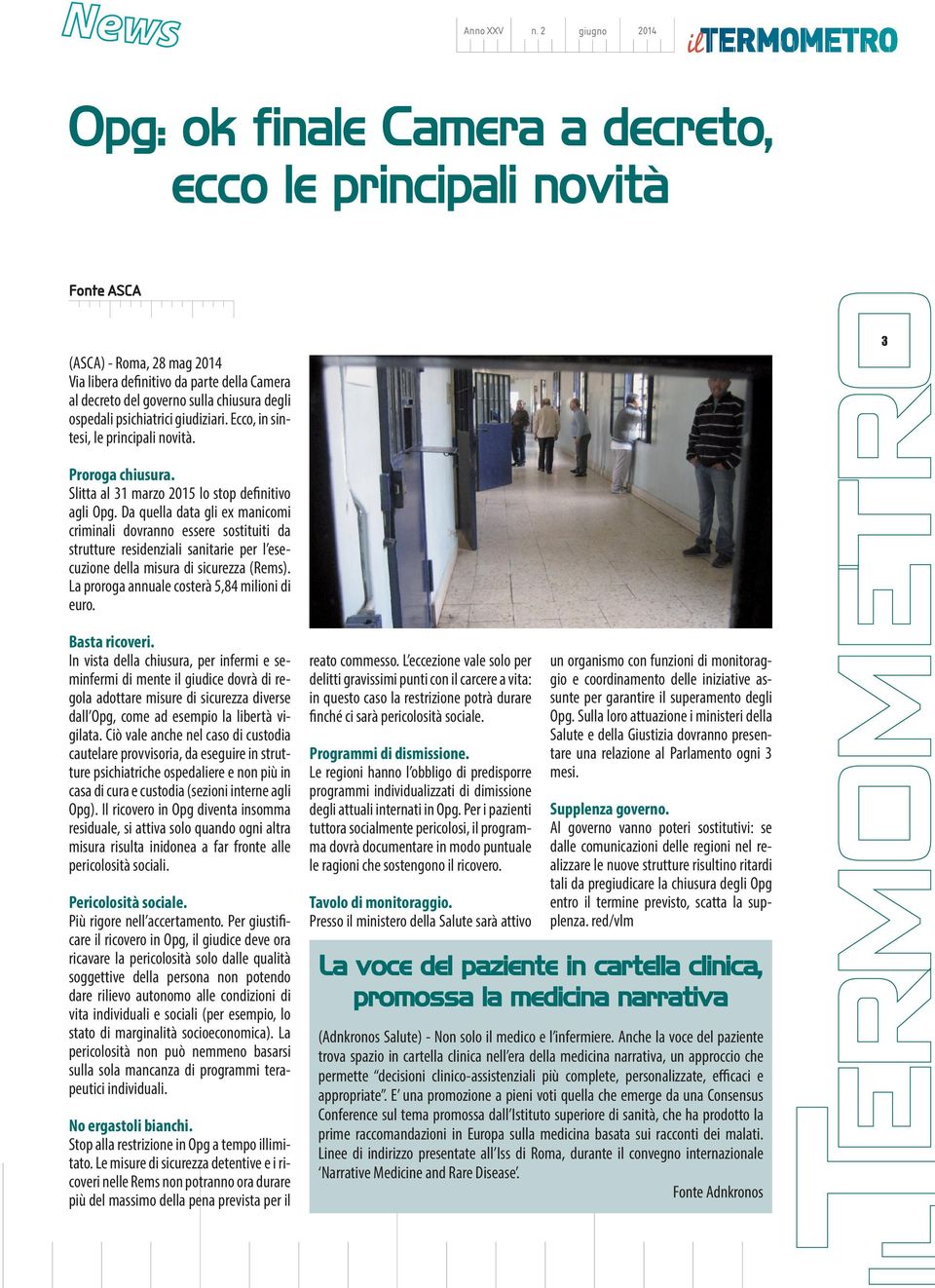 ospedali psichiatrici giudiziari. Ecco, in sintesi, le principali novità. 3 Proroga chiusura. Slitta al 31 marzo 2015 lo stop definitivo agli Opg.